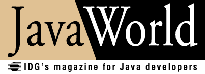 JavaWorld -- IDG's magazine for Java developers
